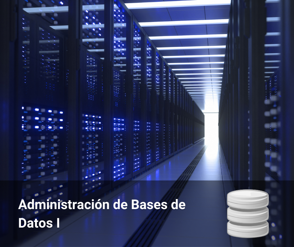 Administración de Bases de Datos I Administración de Bases de Datos I
